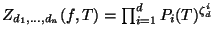 $ Z_{d_1,\dots,d_n}(f,T)=\prod_{i=1}^d P_i(T)^{\zeta_d^i}$
