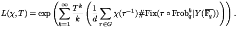 $\displaystyle L(\chi,T)=\exp\left(\sum_{k=1}^{\infty} \frac{T^k}{k}\left(\frac{...
...\tau \circ {\mathrm{Frob}}_q^k\vert Y(\overline{\mathbb{F}_q}))\right)\right). $