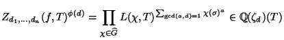 $\displaystyle Z_{d_1,\dots,d_n}(f,T)^{\phi(d)}=\prod_{\chi \in \widehat{G}} L(\chi,T)^{\sum_{\gcd(a,d)=1}\chi(\sigma)^a} \in \mathbb{Q}(\zeta_d)(T) $
