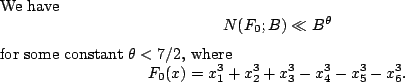 \begin{conj}
We have
\begin{displaymath}N(F_0;B) \ll B^\theta \end{displaymath}f...
...playmath}F_0(x)=x_1^3+x_2^3+x_3^3-x_4^3-x_5^3-x_6^3. \end{displaymath}\end{conj}