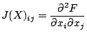 $\displaystyle J(X)_{ij}=\frac{\partial^2 F}{\partial x_i \partial x_j} $