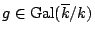 $ g \in {\mathrm{Gal}}(\overline{k}/k)$