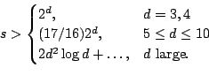 \begin{displaymath}s>
\begin{cases}
2^d, & d = 3,4 \\
(17/16)2^d, & 5 \leq d \leq 10 \\
2d^2\log d+\dots, & d\text{ large}.
\end{cases} \end{displaymath}