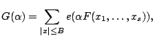 $\displaystyle G(\alpha)=\sum_{\vert x\vert \leq B} e(\alpha F(x_1,\dots,x_s)), $