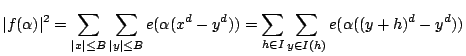 $\displaystyle \vert f(\alpha)\vert^2 = \sum_{\vert x\vert \leq B}\sum_{\vert y\...
... e(\alpha(x^d-y^d)) =
\sum_{h \in I} \sum_{y \in I(h)} e(\alpha((y+h)^d-y^d)) $