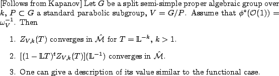 \begin{theorem}[Follows from Kapanov]
Let $G$\ be a split semi-simple proper al...
...ption of its value similar to the functional case.
\end{enumerate}\end{theorem}