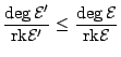 $\displaystyle \frac{\deg\mathcal E'}{{\mathrm{rk}}\mathcal E'} \le \frac{\deg\mathcal E}{{\mathrm{rk}}\mathcal E}$