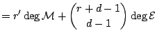 $\displaystyle = r'\deg\mathcal M + \binom{r+d-1}{d-1}\deg\mathcal E \cr$