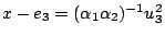 $ x-e_3=(\alpha_1\alpha_2)^{-1}u_3^2$