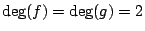$ \deg(f)=\deg(g)=2$