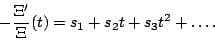 \begin{displaymath}-\frac{\Xi'}{\Xi}(t)=s_1+s_2t+s_3t^2+\dots.\end{displaymath}