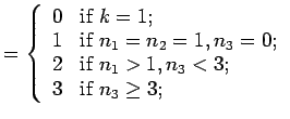 $ =\left\{ \begin{array}{cl} 0 & \mbox{if $k=1$;}  1 & \mbox{if $n_1=n_2=1, n_...
... & \mbox{if $n_1 >1, n_3 <3$;} 3 & \mbox{if $n_3 \geq 3$;}\end{array} \right.$