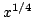$x^{1/4}$