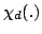 $\chi_d(.)$