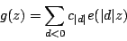 \begin{displaymath}g(z)=\sum_{d<0} c_{\vert d\vert} e(\vert d\vert z)\end{displaymath}