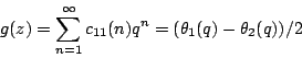 \begin{displaymath}
g(z)=\sum_{n=1}^\infty c_{11}(n) q^n=(\theta_1(q)-\theta_2(q))/2
\end{displaymath}