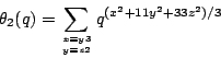 \begin{displaymath}\theta_2(q)=\sum_{ x\equiv y \mod 3 \atop y\equiv z \mod 2}
q^{(x^2+11 y^2 +33 z^2)/3}\end{displaymath}