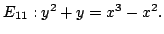 $E_{11}: y^2+y=x^3-x^2.$