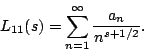 \begin{displaymath}L_{11}(s) =\sum_{n=1}^\infty \frac{a_n}{n^{s+1/2}}.\end{displaymath}
