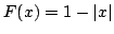 $F(x)=1-\vert x\vert$